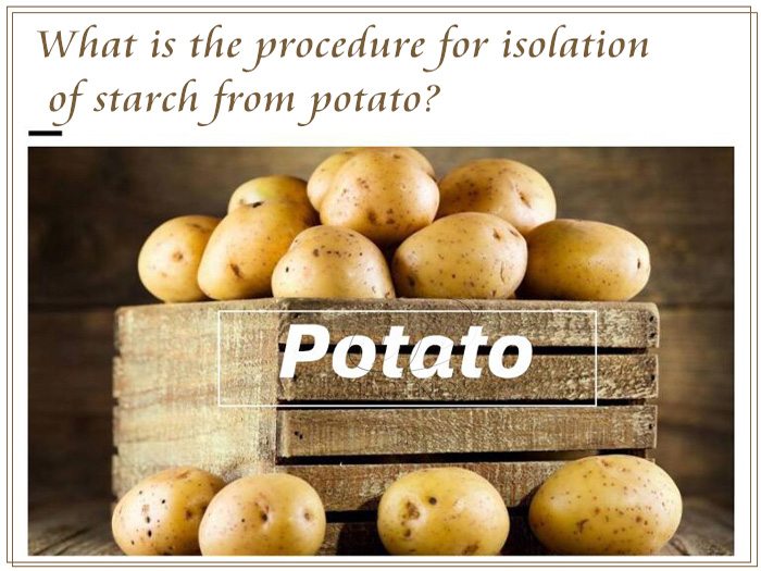 What is the procedure for isolation of starch from potato?