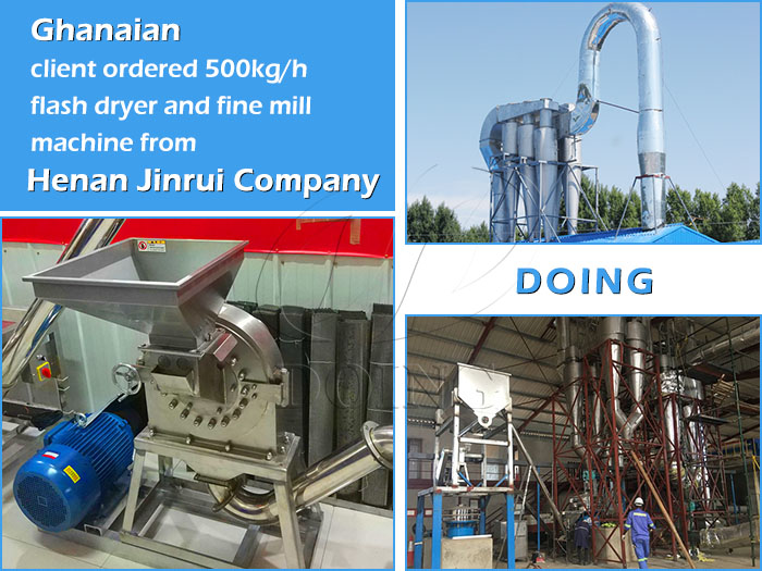 Ghanaian client ordered 500kg/h flash dryer and fine mill machine from Henan Jinrui Company