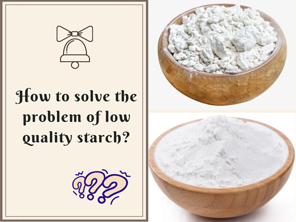 How to solve the problem of low quality starch?