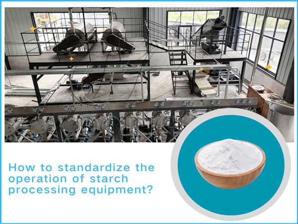 How to standardize the operation of starch processing equipment?