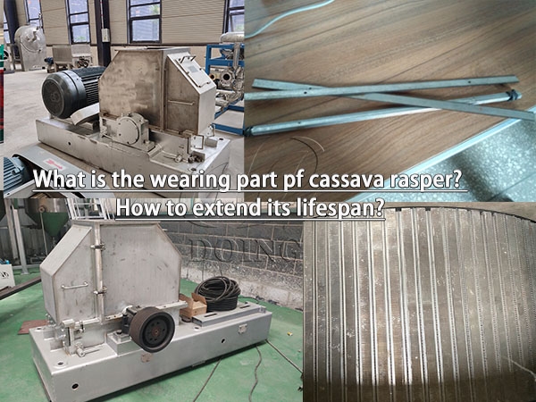 What is the wearing part of cassava rasper? How to extend the lifespan ?