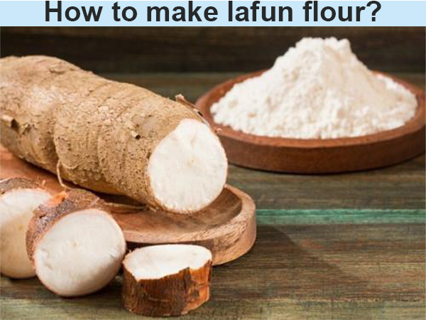 How to make lafun flour from cassava? What machine will be used?