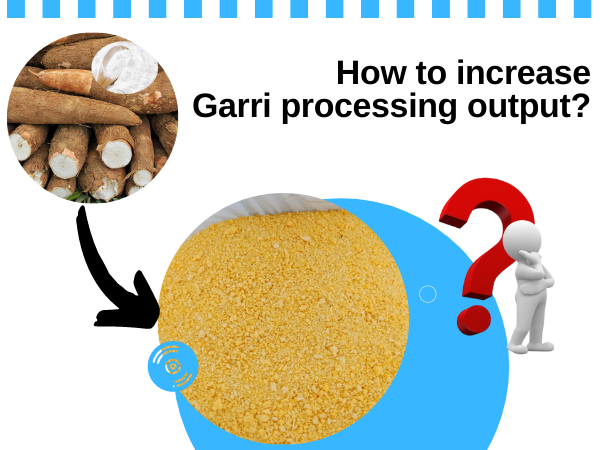 How to increase Garri processing output?