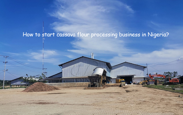 how to start cassava flour processing business in Nigeria