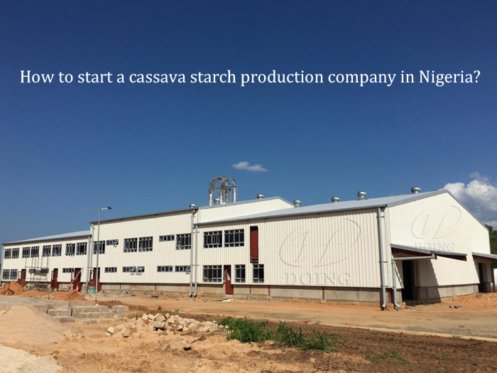 How to start a cassava starch production company in Nigeria?