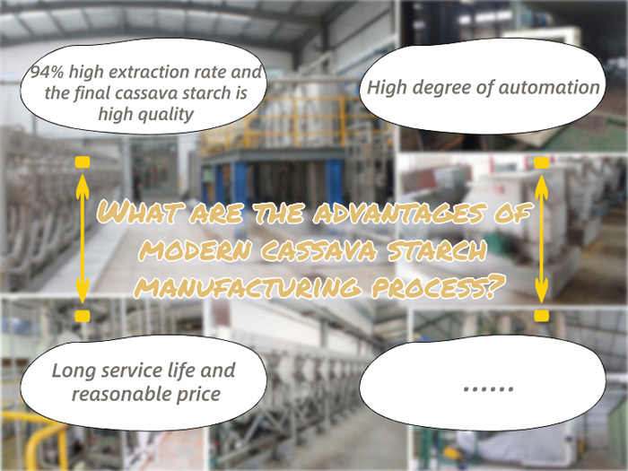 What are the advantages of modern cassava starch manufacturing process?
