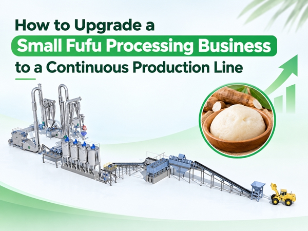 How to Upgrade a Small Fufu Processing Business to a Continuous Production Line