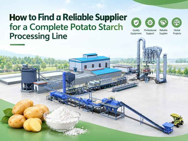 How to Find a Reliable Supplier for a Complete Potato Starch Processing Line